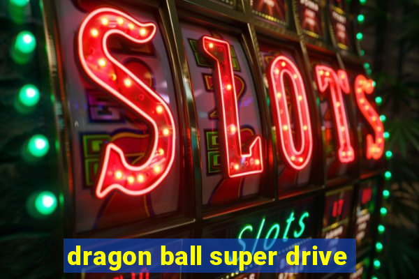 dragon ball super drive